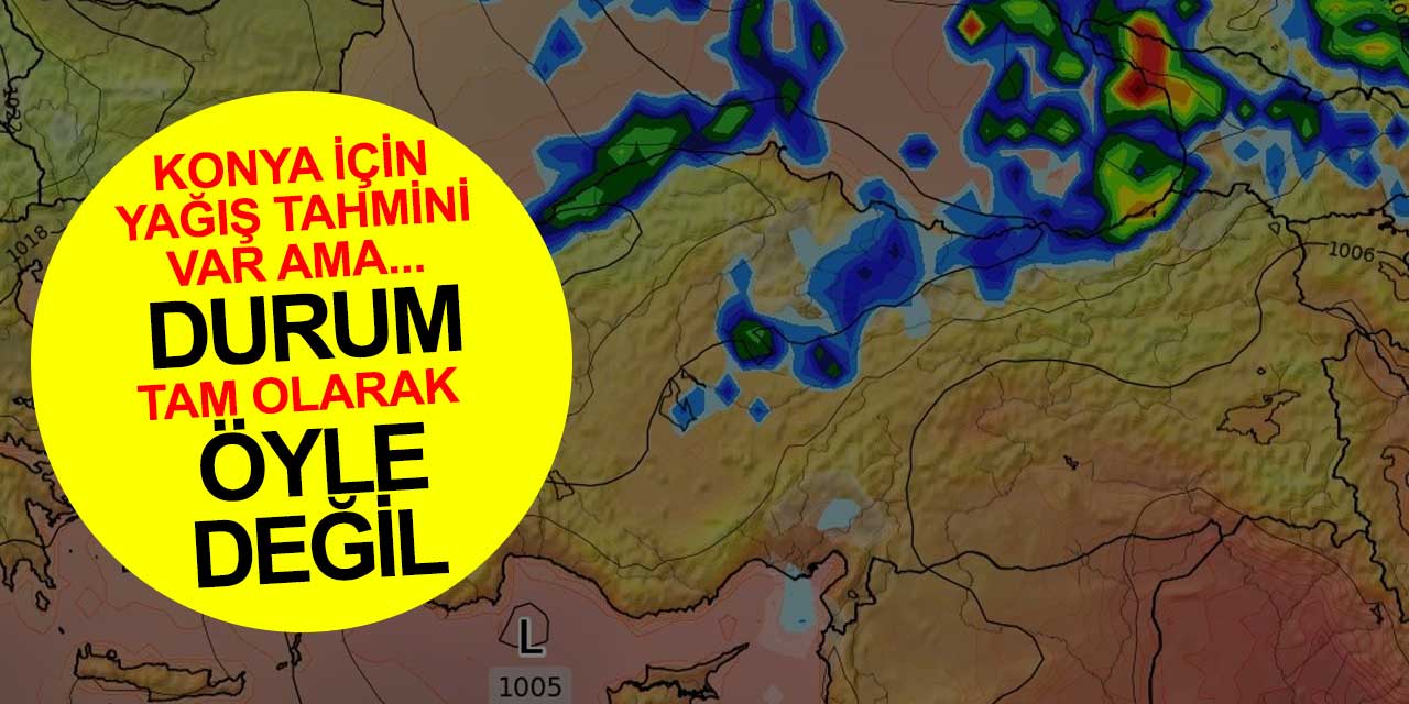 Konya'ya yalnızca o bölgeye yağış tahmini! Konya'ya 10 gün yağmur yok
