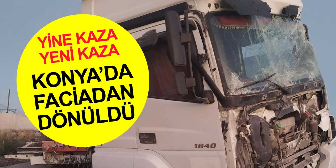 Konya'da facianın eşiğinden dönüldü! Sabah erken saatte kaza