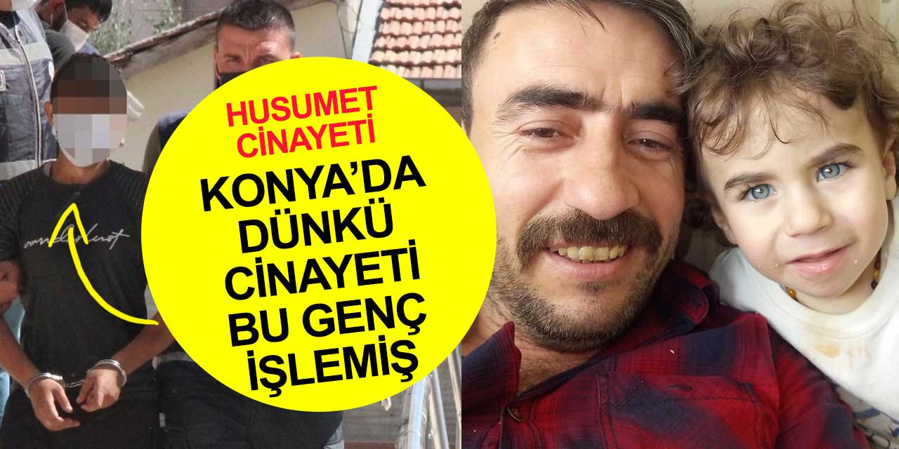 Konya'da yaşanan husumet cinayetini işleyen şahıs yakalandı