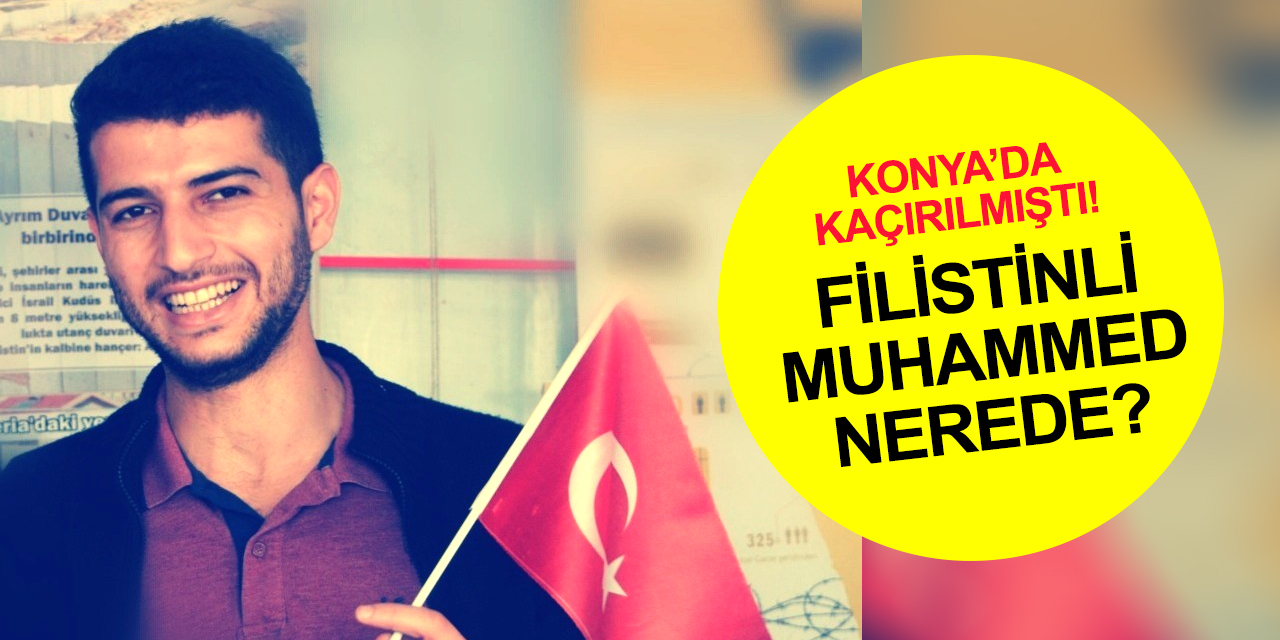 Konya'da kaçırılan Filistinli tıp öğrencisi Muhammed Salhab'tan hala haber yok!