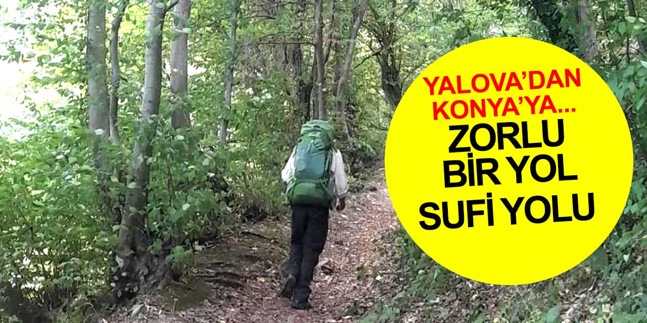 Yalova'dan yola çıkıp Konya'ya Sufi Yolu'yla geliyorlar