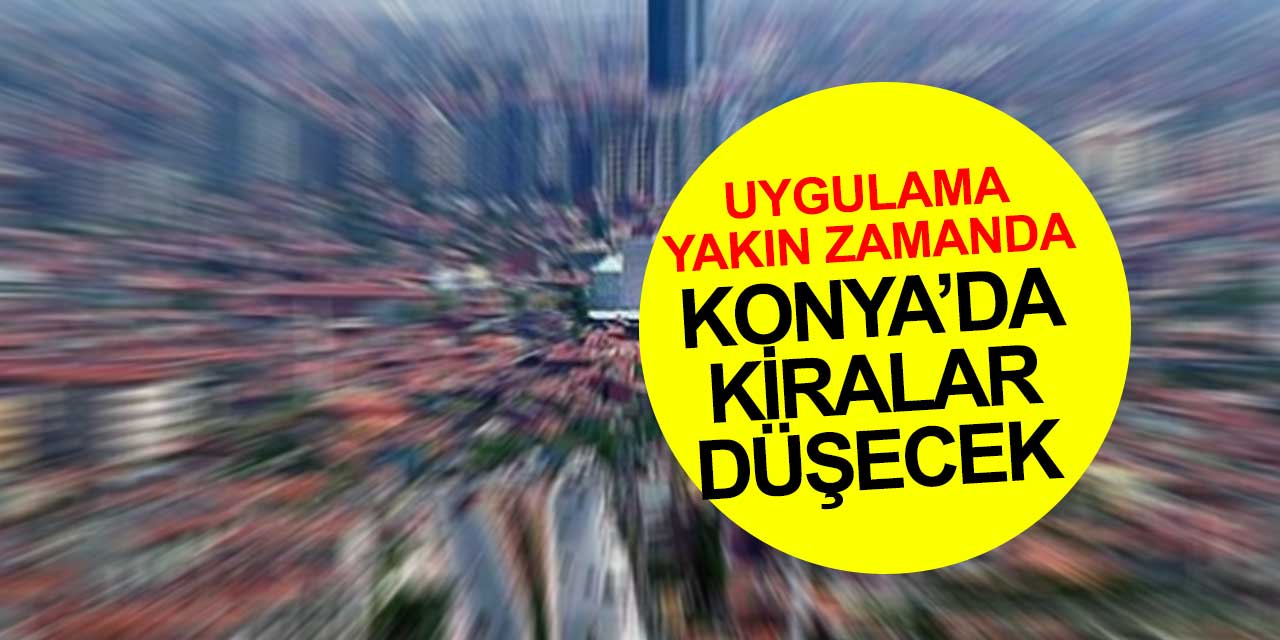 Konya'da kiralık evlerin fiyatını düşürecek model geliyor