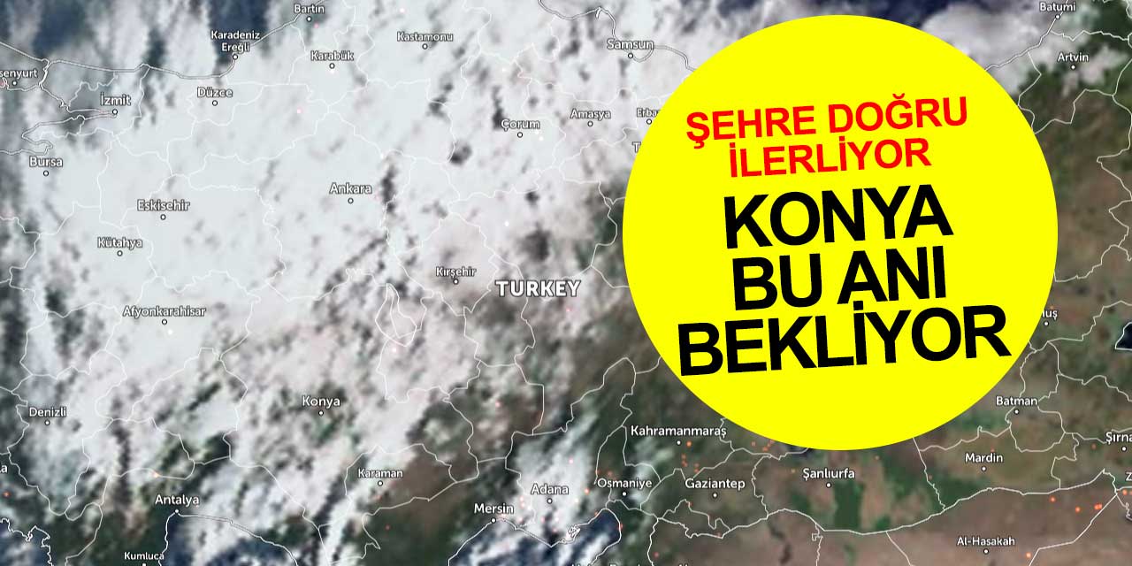 Konya'ya doğru gelen yağmur yüklü bulutlar haritada görüntülendi