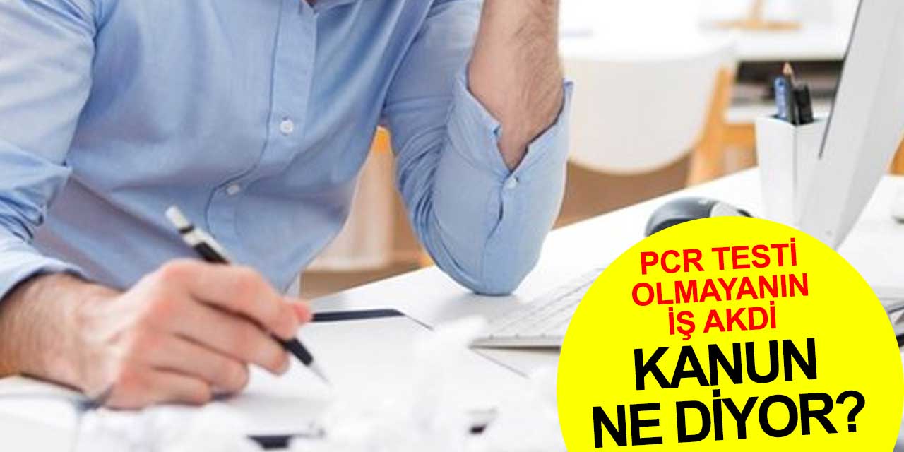 PCR testi yaptırmayanın iş akdi sona erebilir! Kanun ne diyor?