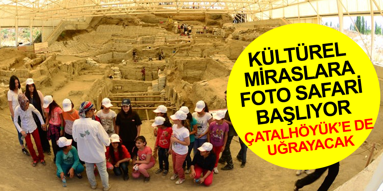 UNESCO’nun 17 kültürel mirasında foto safari Kapadokya'dan başlıyor! Konya'ya ne zaman gelecek?