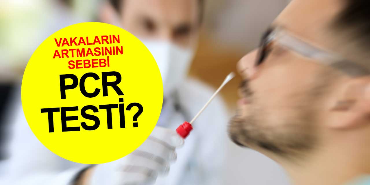 Vakaları patlatan sebep PCR testi mi?