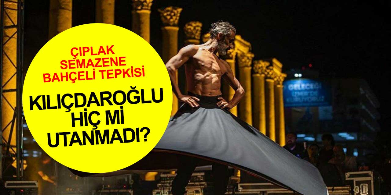 Devlet Bahçeli'den çıplak semazen tepkisi! Kılıçdaroğlu hiç mi utanmadı
