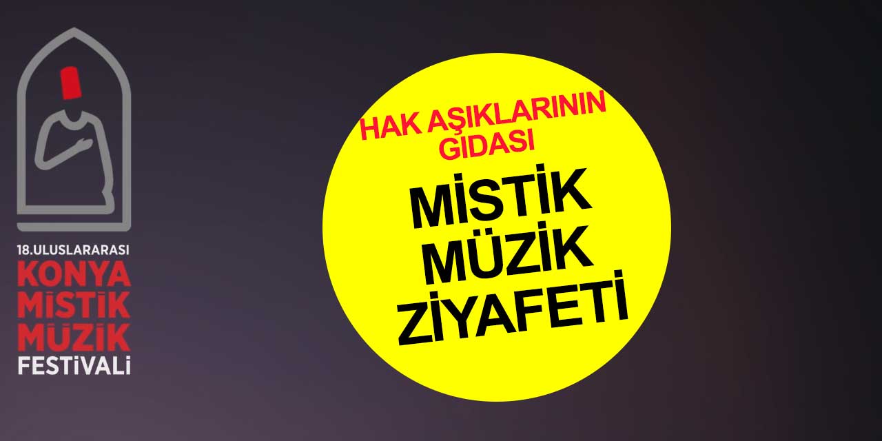 Hak Aşıklarının gıdası Mistik Müzik Festivali Konya'da başlıyor