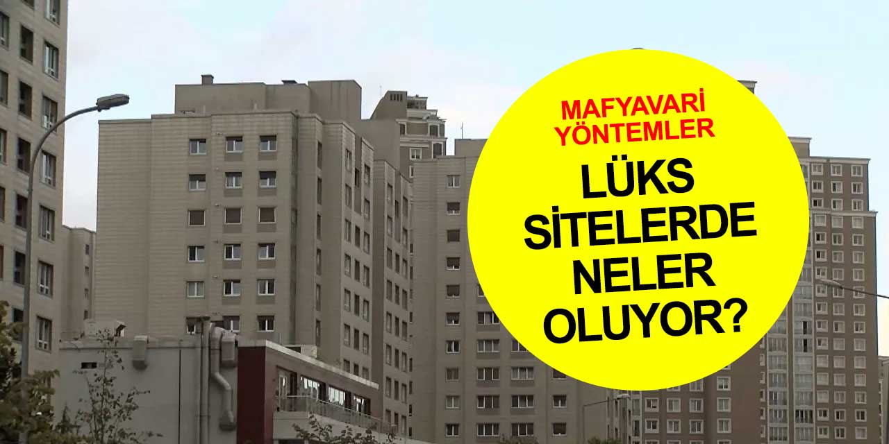 Lüks sitelerde neler oluyor?
