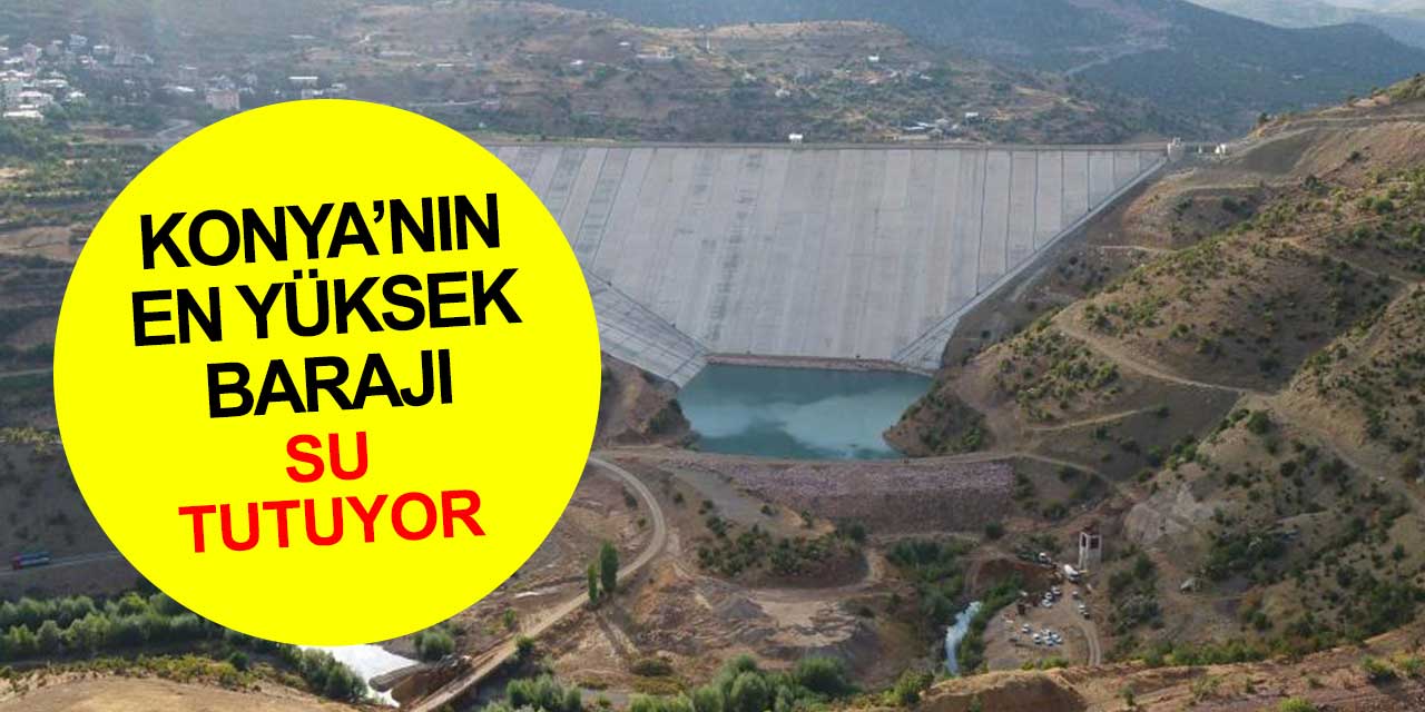 Konya'nın en yüksek barajı Afşar Hadimi Barajı'nda su tutulmaya başladı