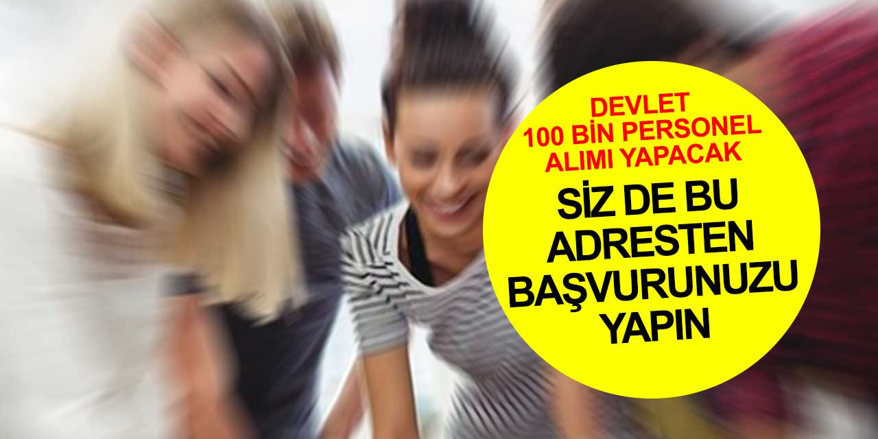 Devlet memuru olmak için başvuru adresi açıklandı! 100 bin kişiye iş imkanı!