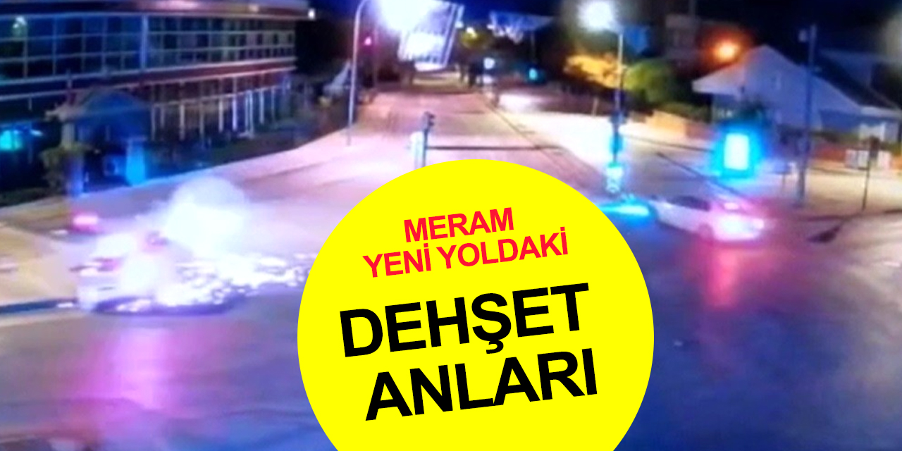 Meram Yeni Yol'da 16 yaşında iki genç kızın öldüğü kaza dehşetinin görüntüleri ortaya çıktı
