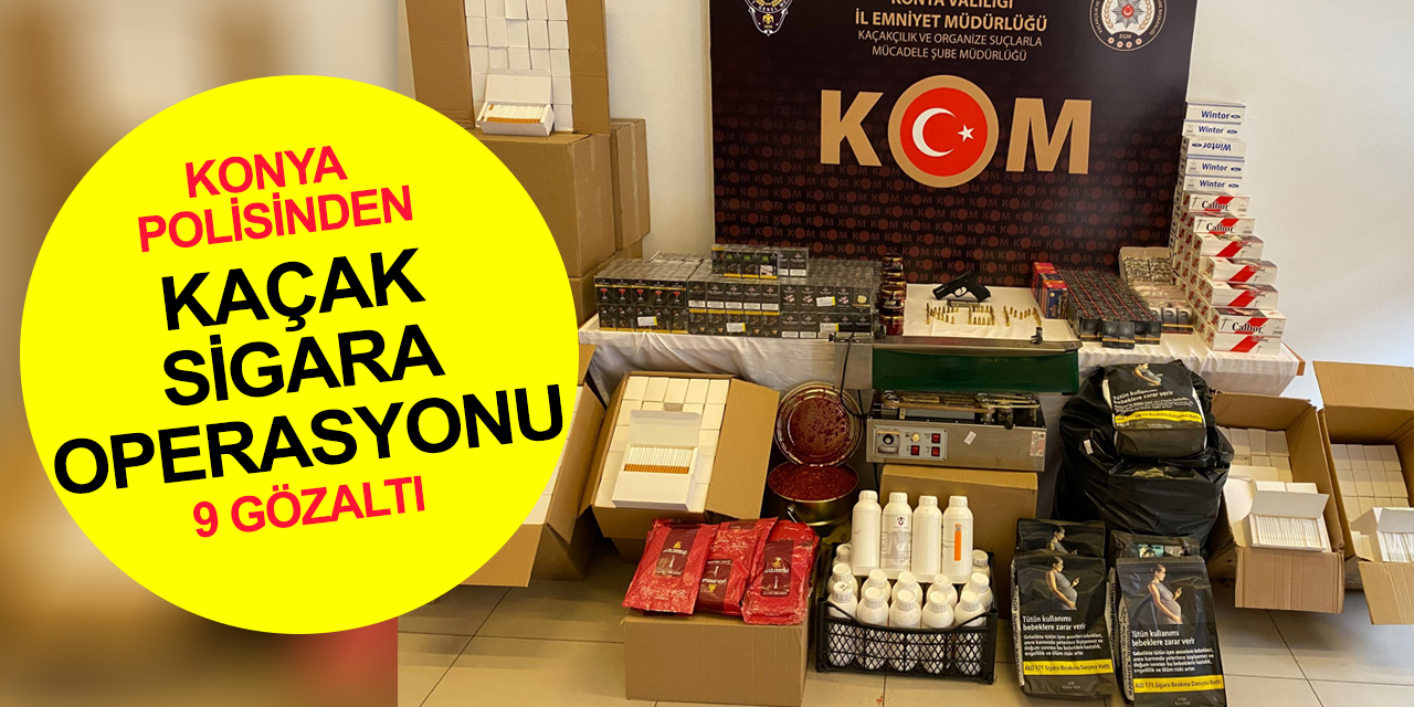 Konya dahil 5 ilde kaçak sigara operasyonu! 9 gözaltı