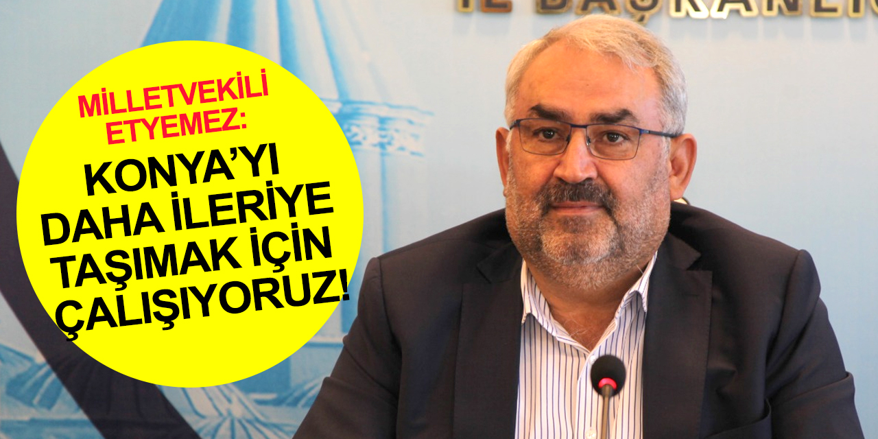 Konya Milletvekili Etyemez'den iklim değişikliğine karşı 'tasarruf' çağrısı