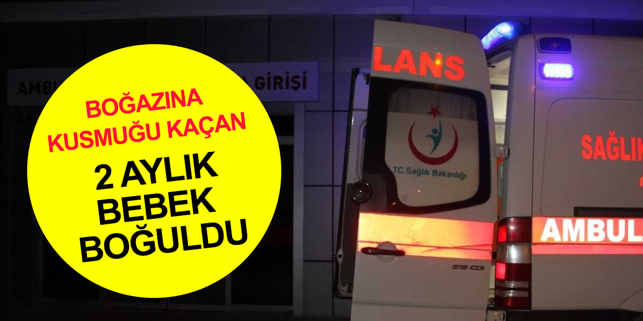 Konya'da boğazına kusmuğu kaçtığı iddia edilen bebek boğularak can verdi