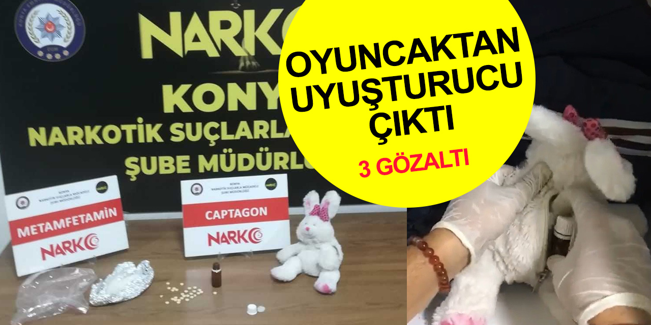 Konya'da uyuşturucu operasyonu! Pelüş oyuncak içerisinden zehir çıktı