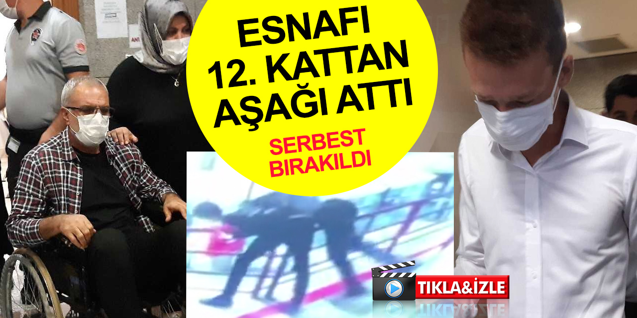 Tartıştığı esnafı 12’nci katta aşağı atan genç serbest kaldı!