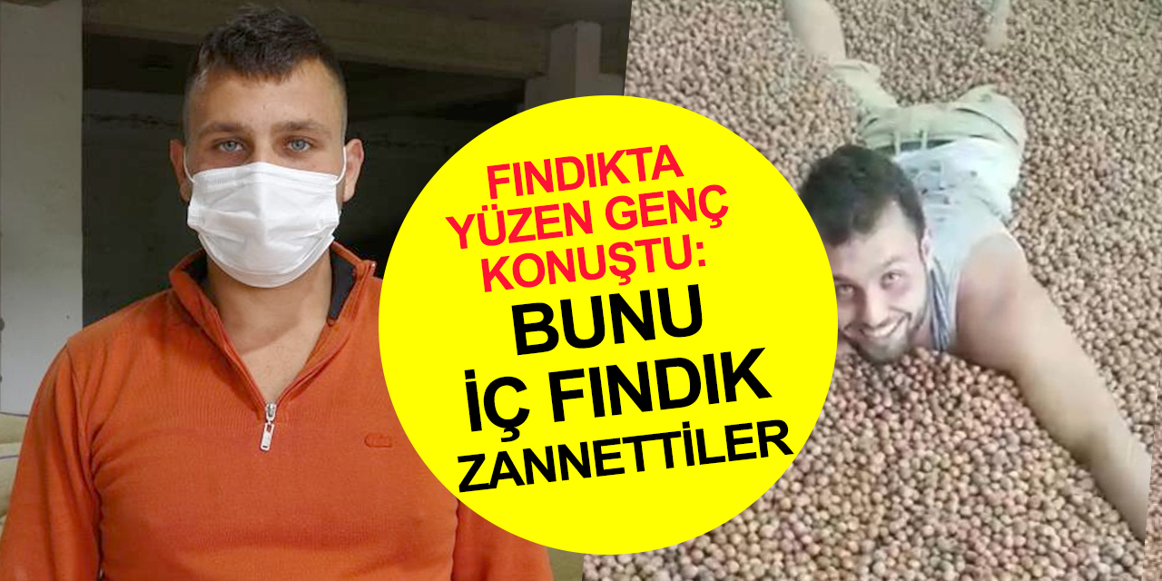 Fındık içinde yüzen gençten tepkilere cevap!