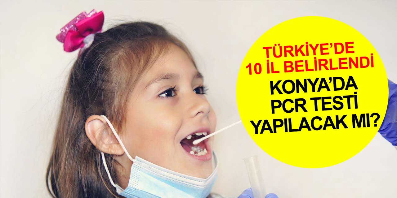 Soru cevabını buldu! Konya'da çocuklara PCR testi yapılacak mı?