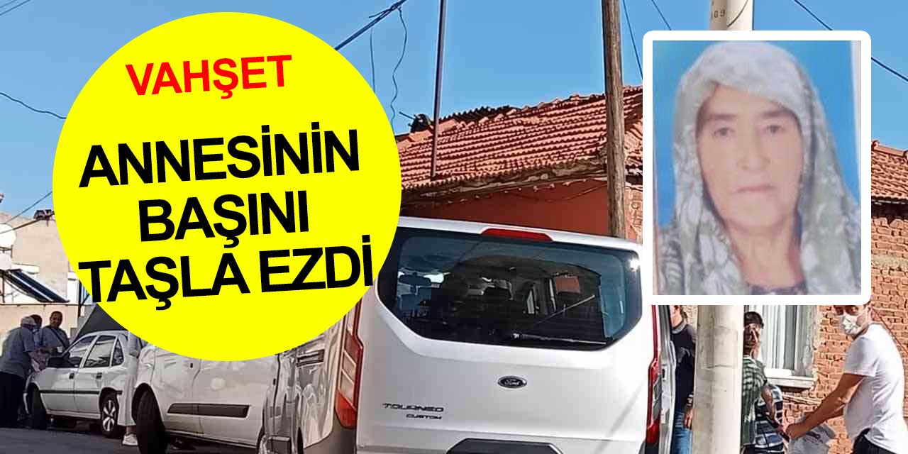 İzmir’de vahşet! Annesinin başını taşla ezerek öldürdü