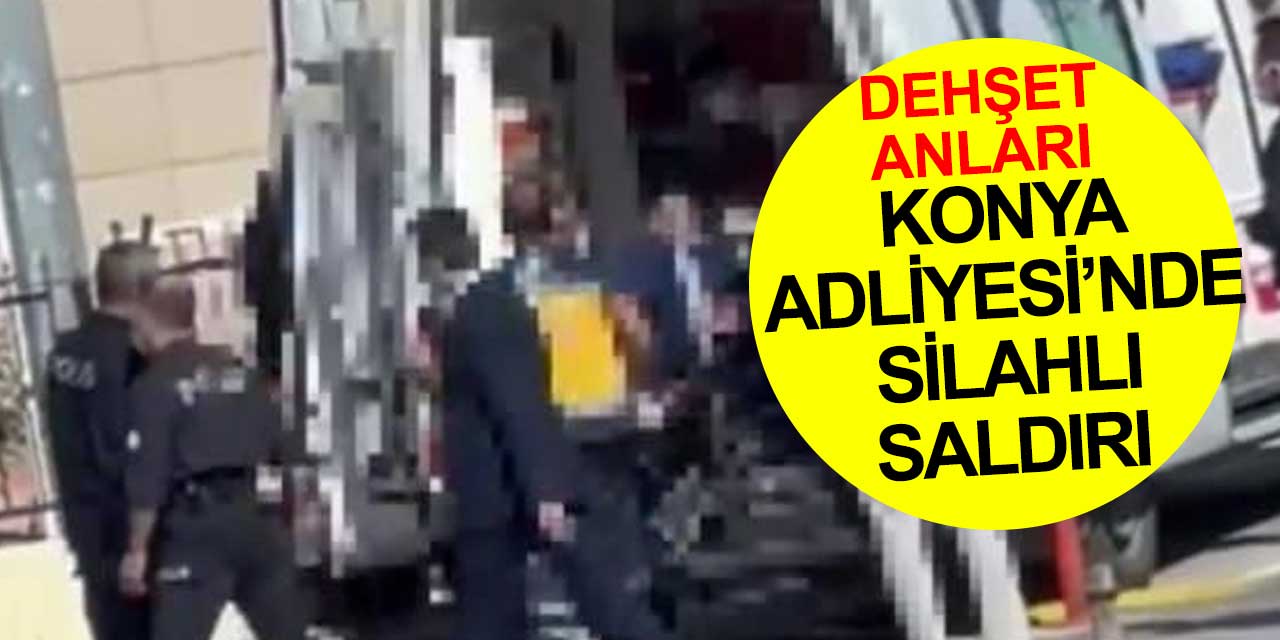 Konya Adliyesi'nde dehşet anları! Avukatı vurdular