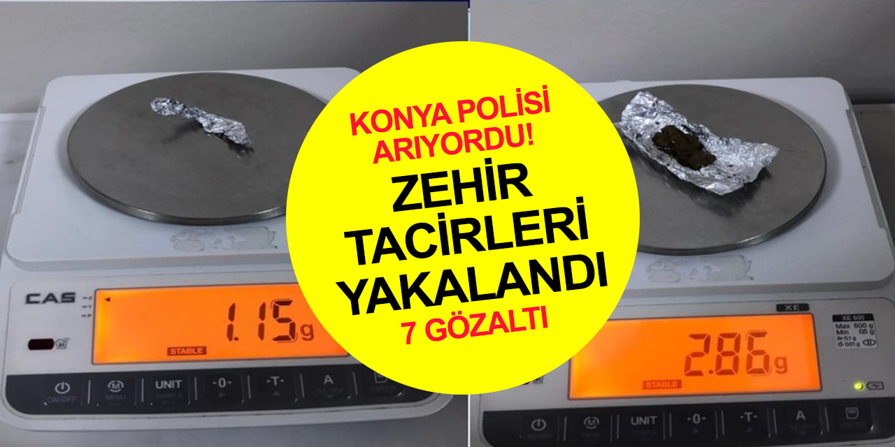 Konya'da aranan uyuşturucu taciri Nevşehir’de yakalandı! 7 gözaltı