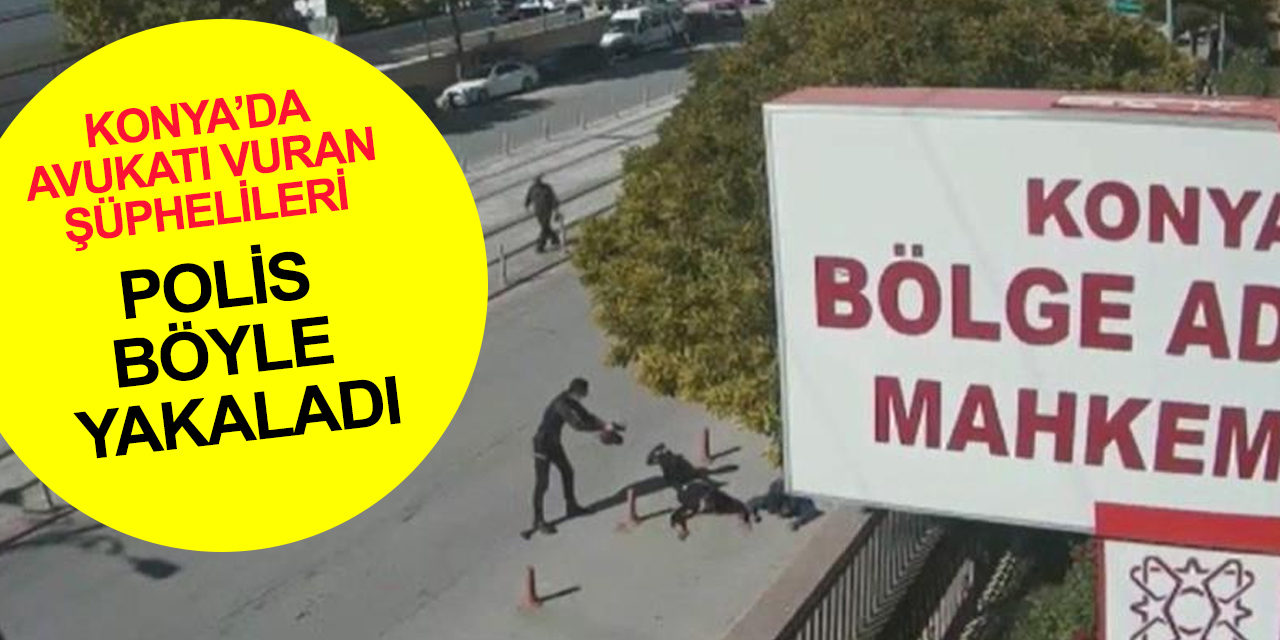 Tesadüfün böylesi! Konya polisi Adliye önünde avukat vuran saldırganları işte böyle yakaladı