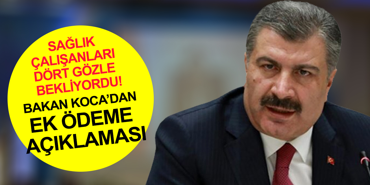 Bakan Koca’dan sağlık çalışanlarına ek ödeme açıklaması