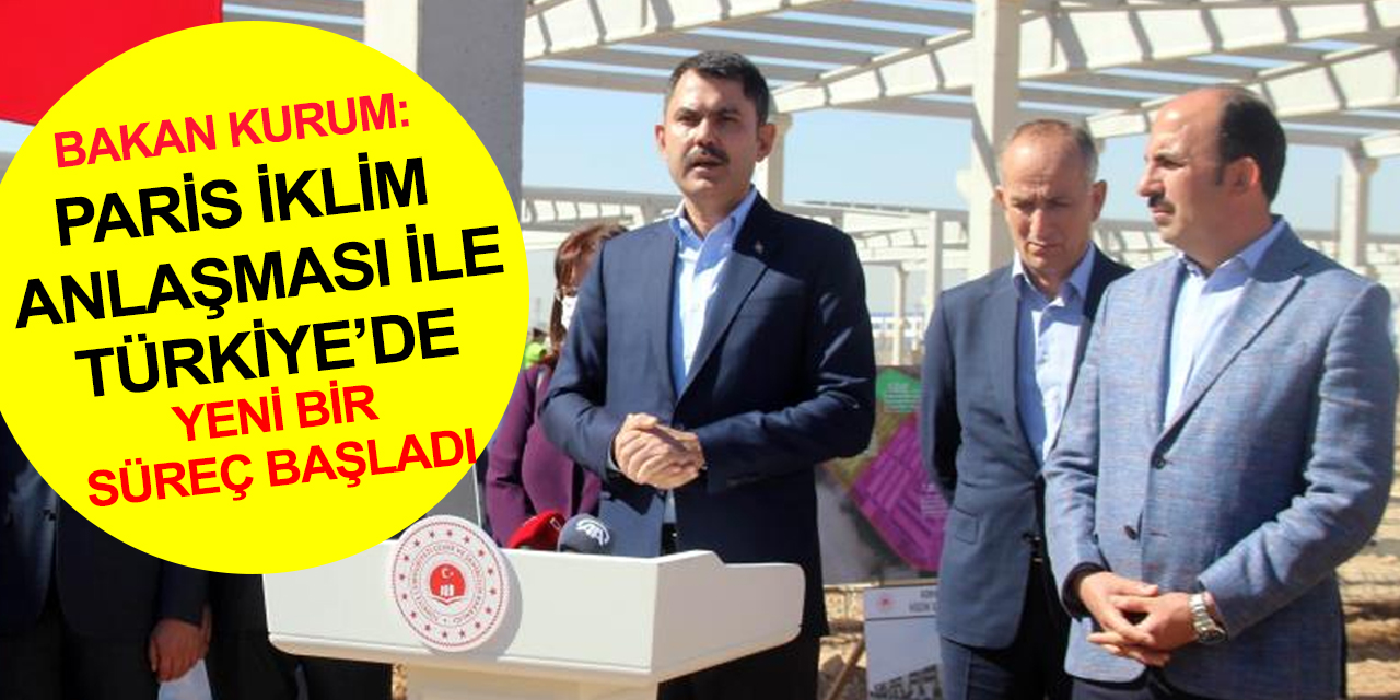 Bakan Kurum'dan Paris İklim Anlaşması açıklaması: Sıfır Atık Konya Sanayi Sitesi bir ilk olacak
