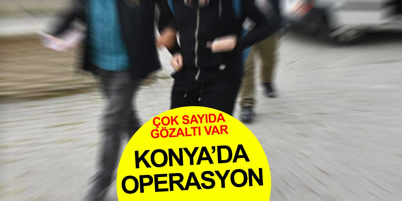 Konya'da operasyon! Cumhuriyet Savcılığı duyurdu