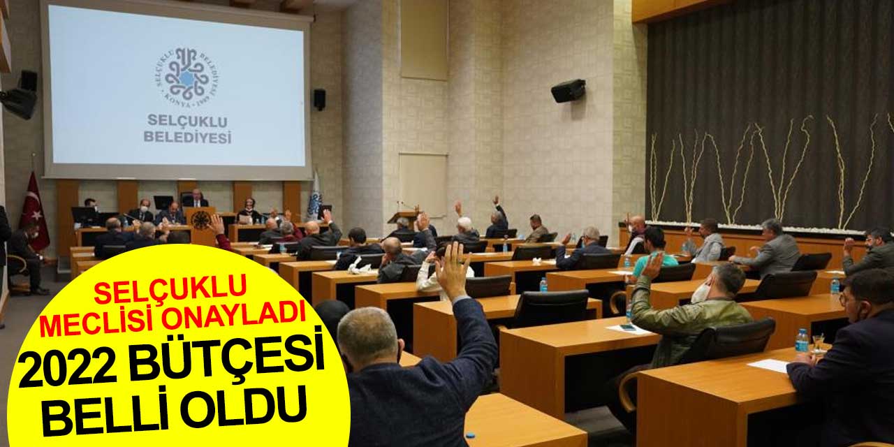 Selçuklu Belediyesi'nin 2022 yılı bütçesi belli oldu