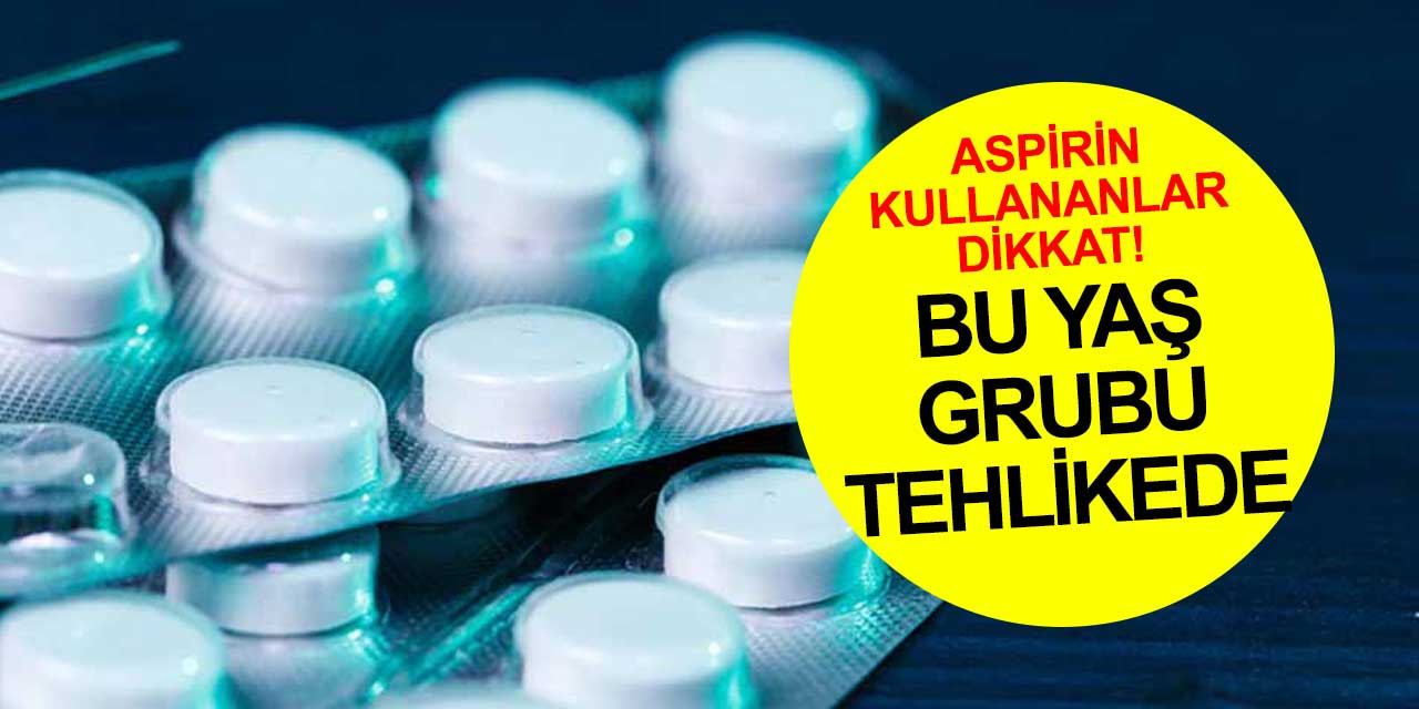 Aspirinde yeni tehlike ortaya çıktı! Yaş grubu hakkında araştırma sonuçlandı