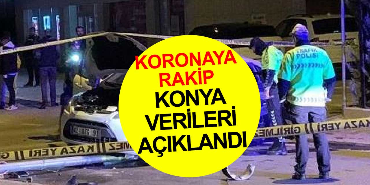 Konya'da 2021 Yılında Kaç Trafik Kazası Oldu? Kazalar Karabasan Gibi