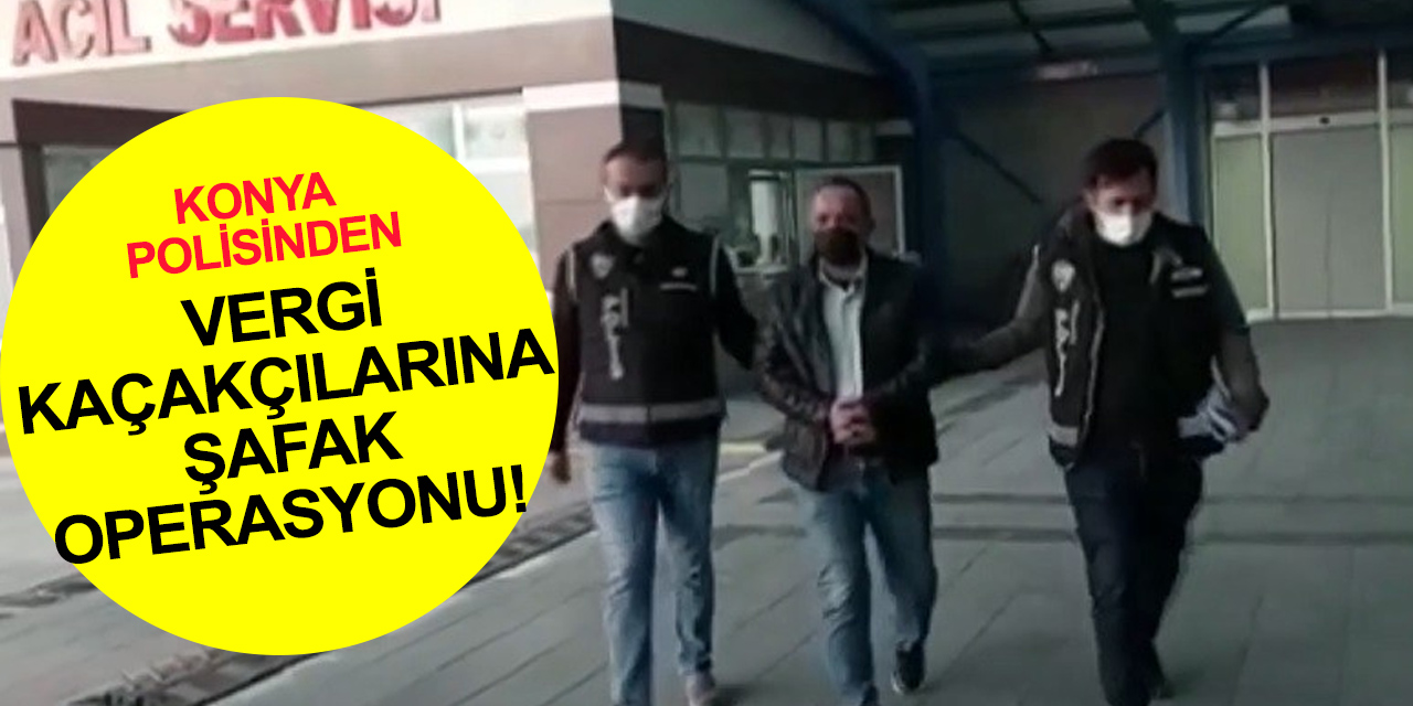 Konya'da şafak operasyonu! Sahte fatura ile 47 milyon liralık vergi kaçıran 11 kişi yakalandı