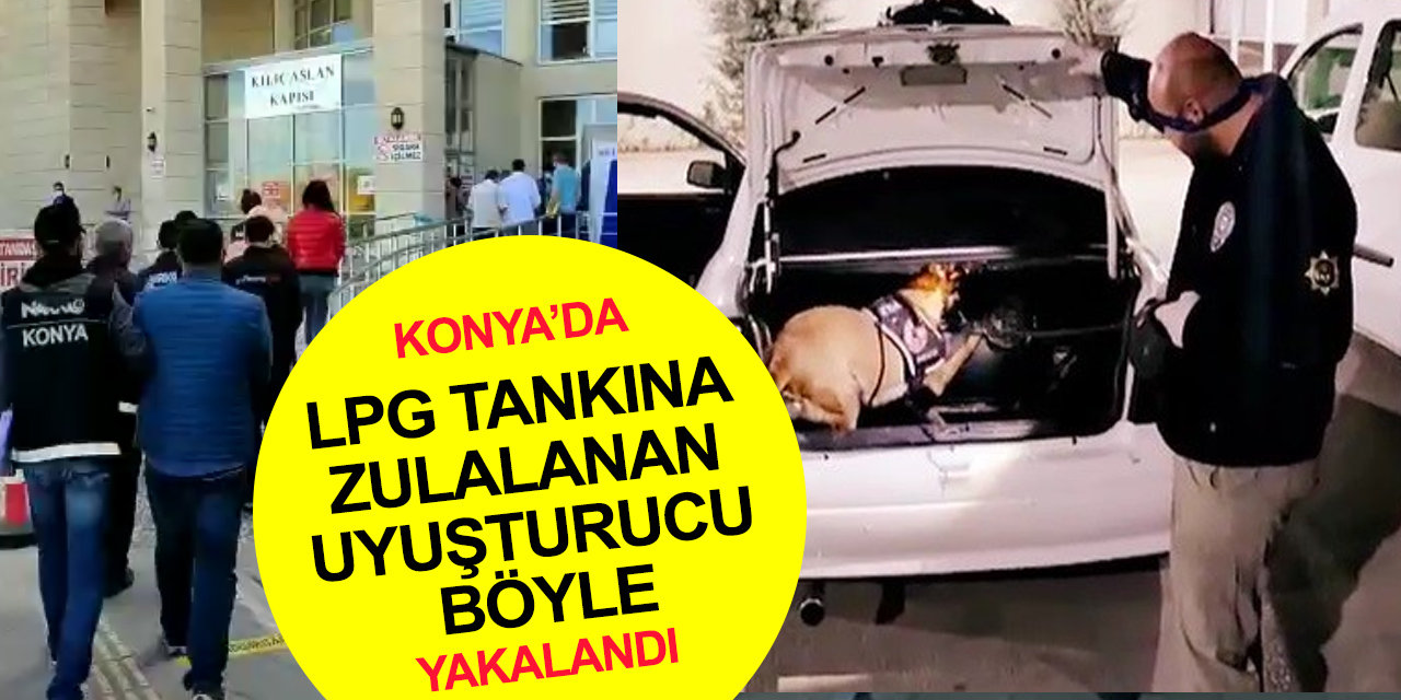 Konya'da zehir operasyonu! LPG tankına zulalanmış uyuşturucu polisten kaçamadı