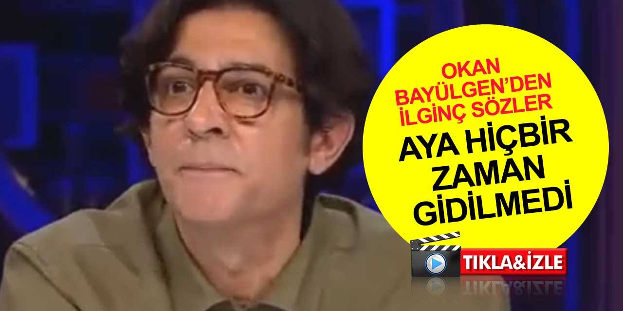 Aya hiçbir zaman gidilmedi diyen Okan Bayülgen'den olay sözler