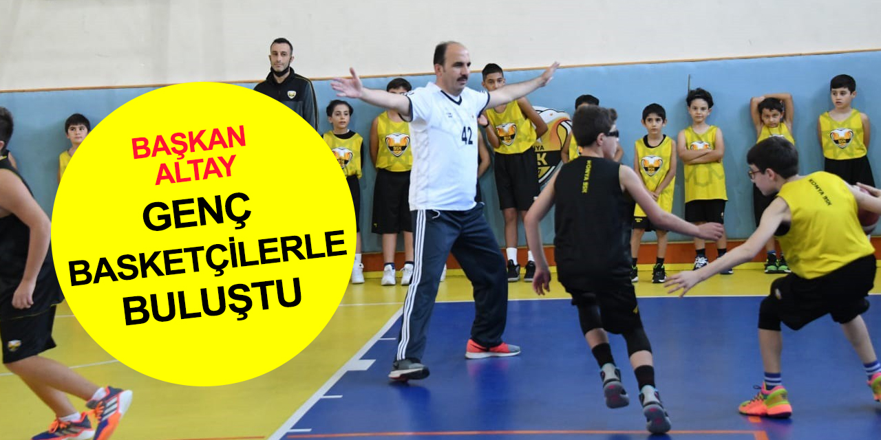Başkan Altay Konya Büyükşehir Belediyesporlu genç basketbolcularla buluştu