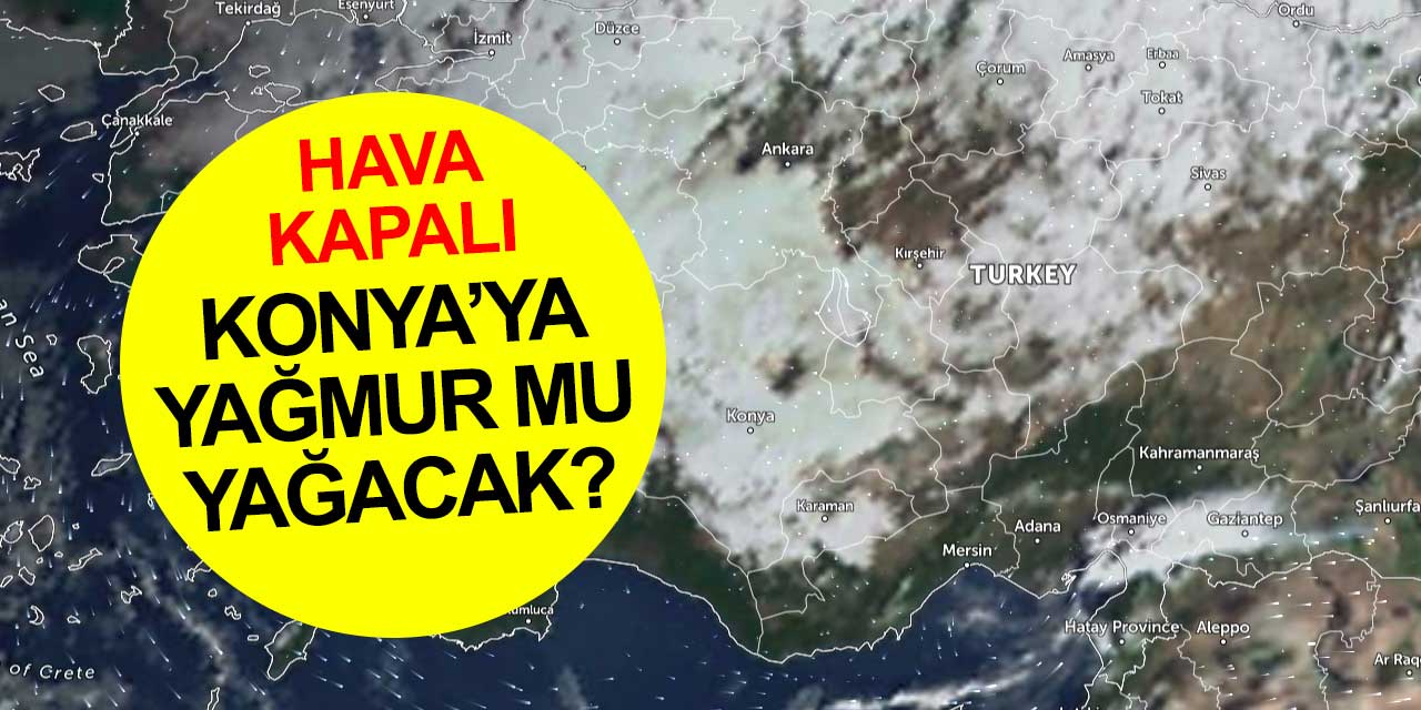 Konya'nın havası bulutlarla kaplandı! Peki ufukta yağmur mu var?