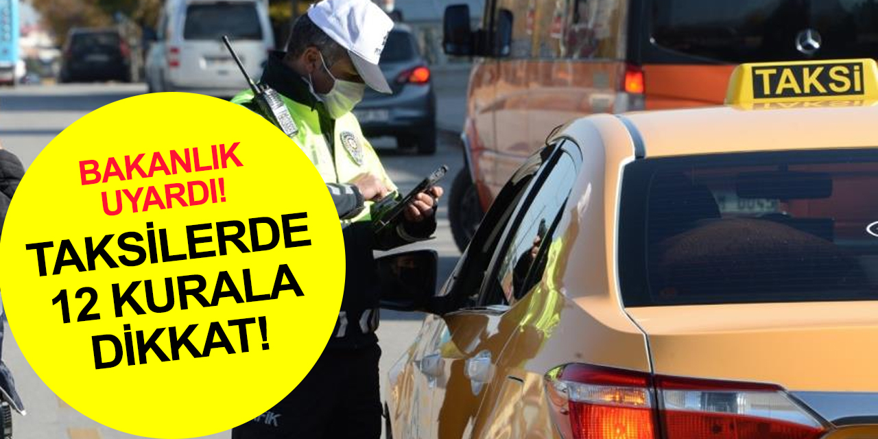 İçişleri Bakanlığı'ndan 81 ilin valiliğine hatırlatma! Taksi şoförleri 12 kurala dikkat
