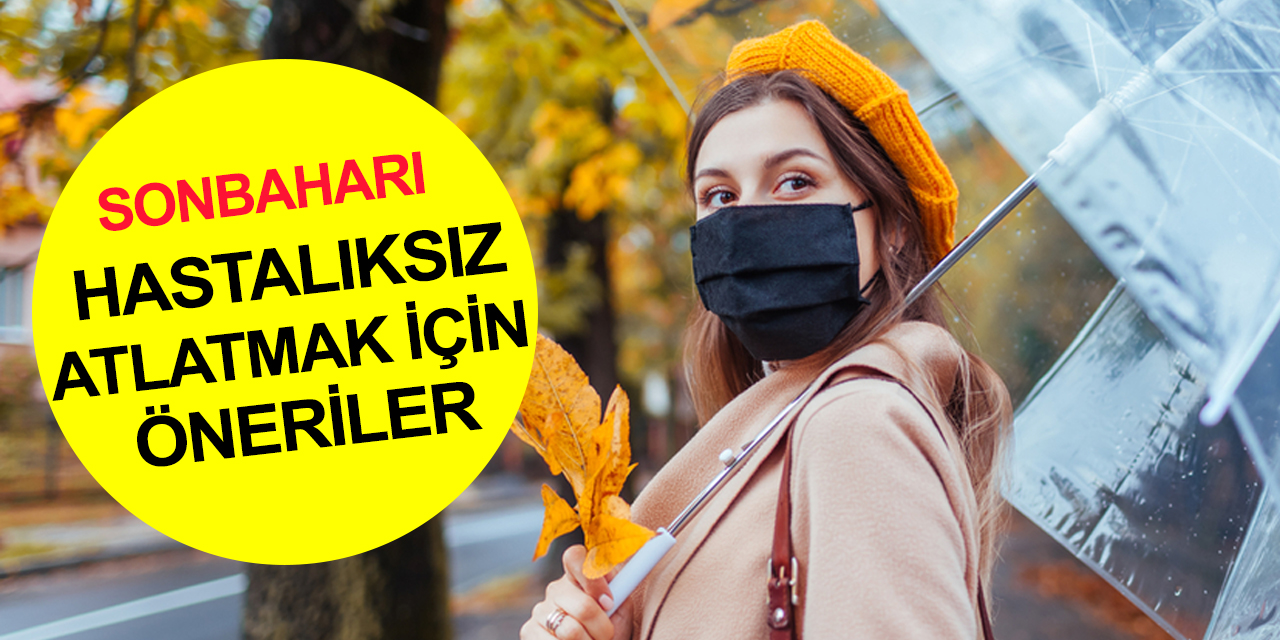 Soğuk algınlığı, grip, astım, alerji, sinüzit, boğaz enfeksiyonu.. Sonbahar hastalıklarında hayat kurtaran öneriler