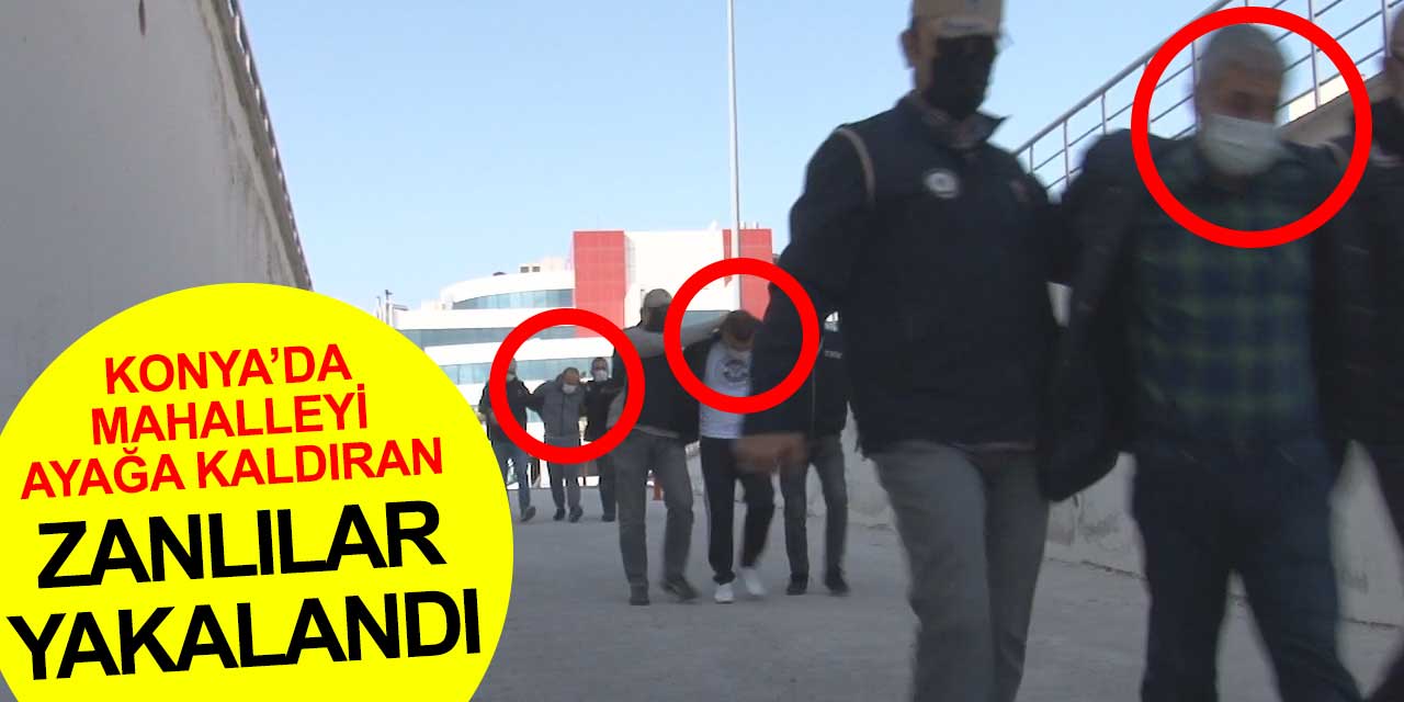 Konya'da el yapımı patlayıcıyla mahalleyi ayağa kaldıran zanlılar yakalandı