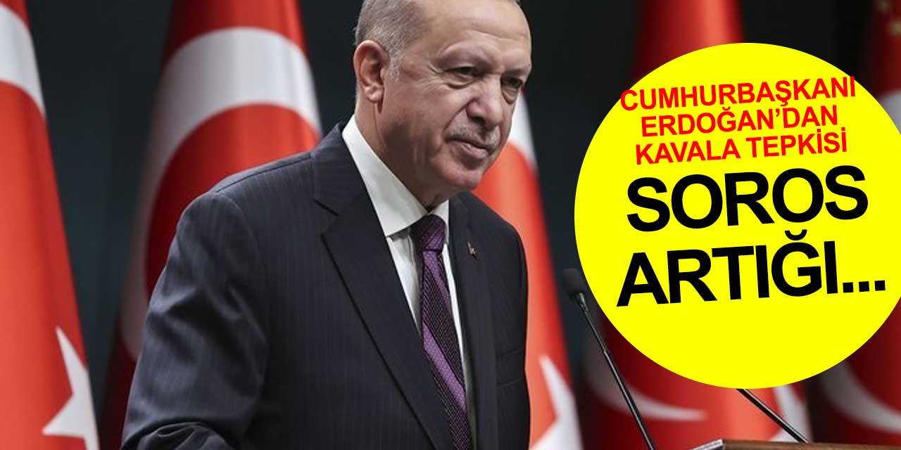 Cumhurbaşkanı Erdoğan'dan Kavala tepkisi: 'Soros artığı...'