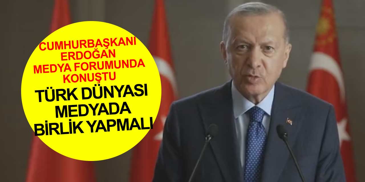 Cumhurbaşkanı Erdoğan: 'Türk Dünyası kendi medya birliğini kurmalı'