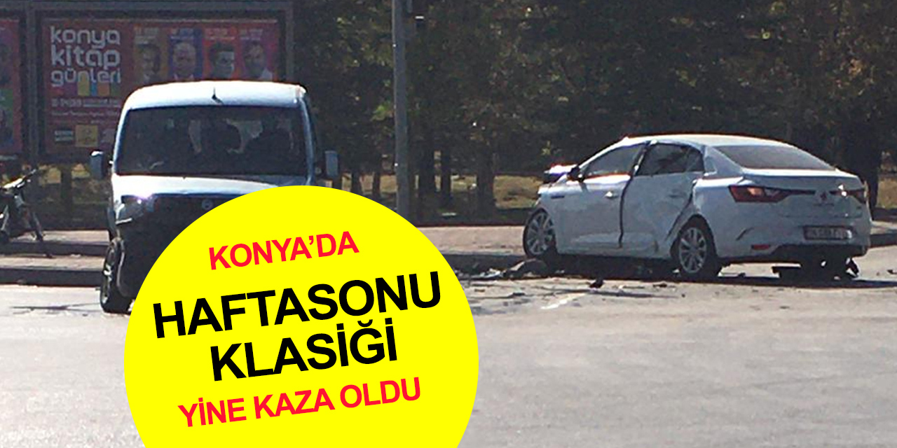 Konya'da hafta sonu yoğunluğu kazalara davetiye çıkardı!