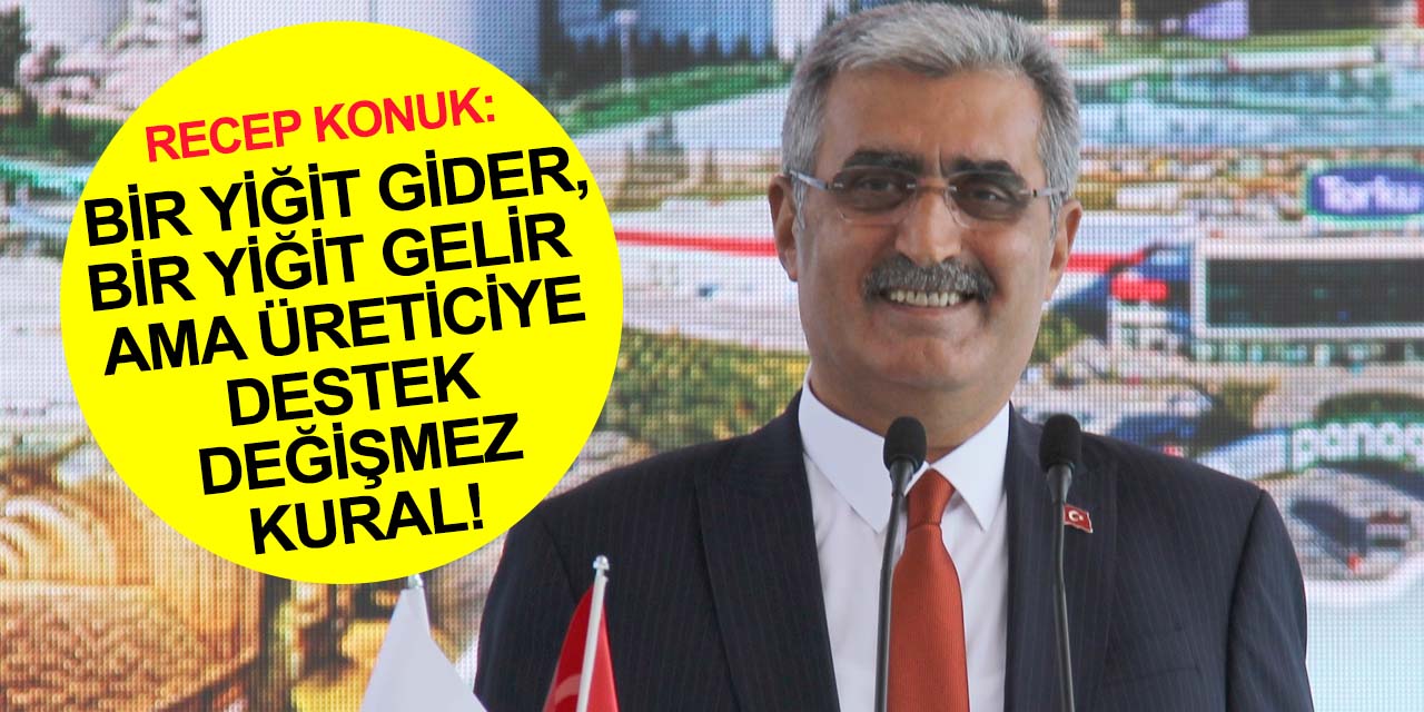 PANKOBİRLİK Başkanı Recep Konuk: Ülkemizde ihtiyaç laf üretene değil, iş üretenedir!