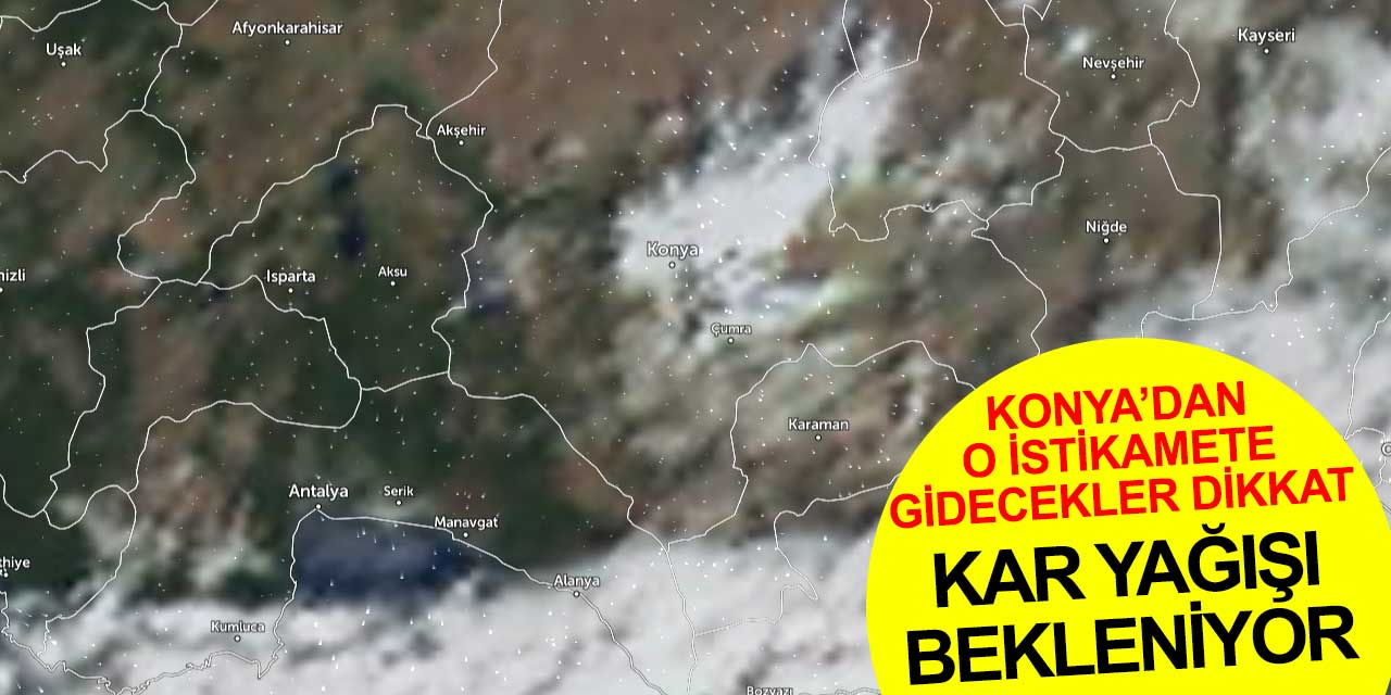 Konya'dan Mersin istikametine gidecekler dikkat! Kar yağışı bekleniyor
