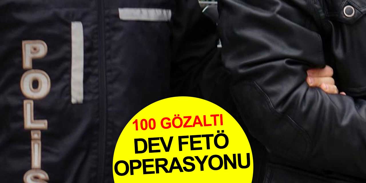40 şhirde FETÖ operasyonu! 100 gözaltı