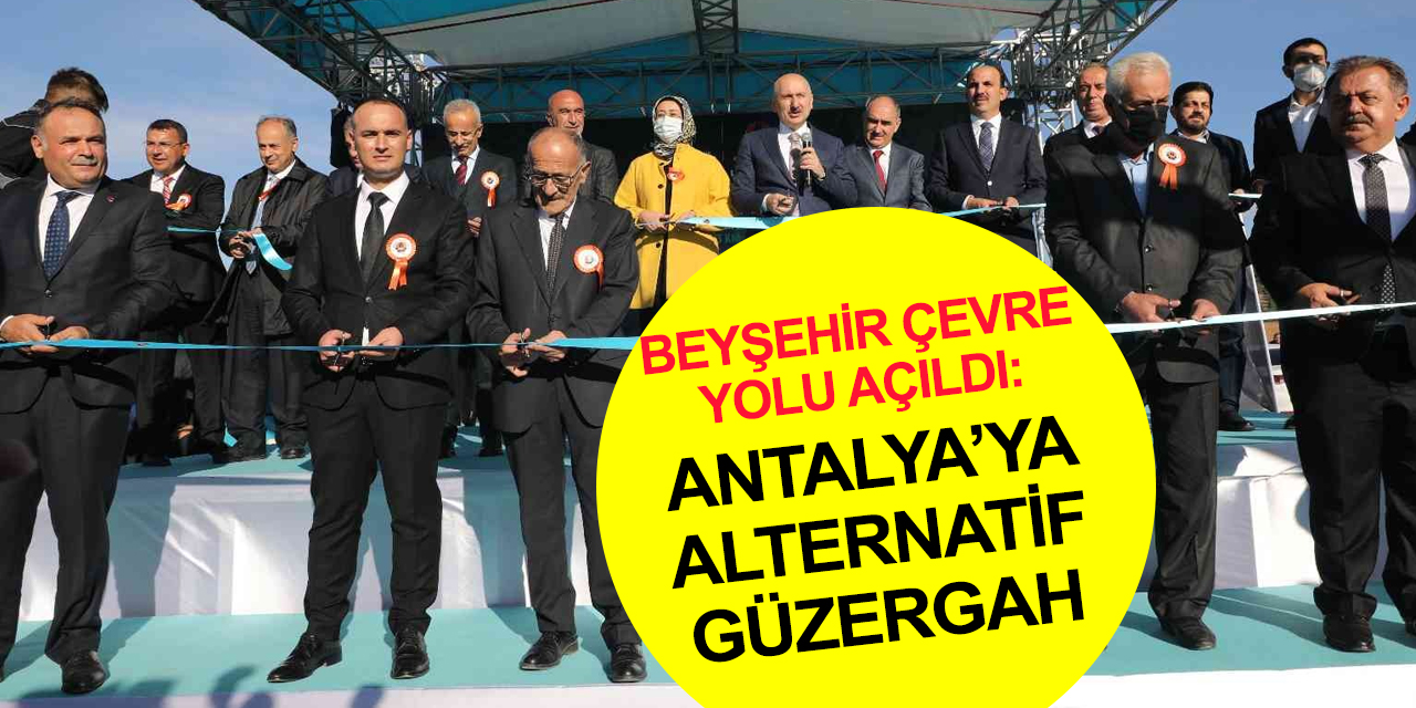 Bakan Karaismailoğlu Beyşehir Çevre Yolu'nu açtı