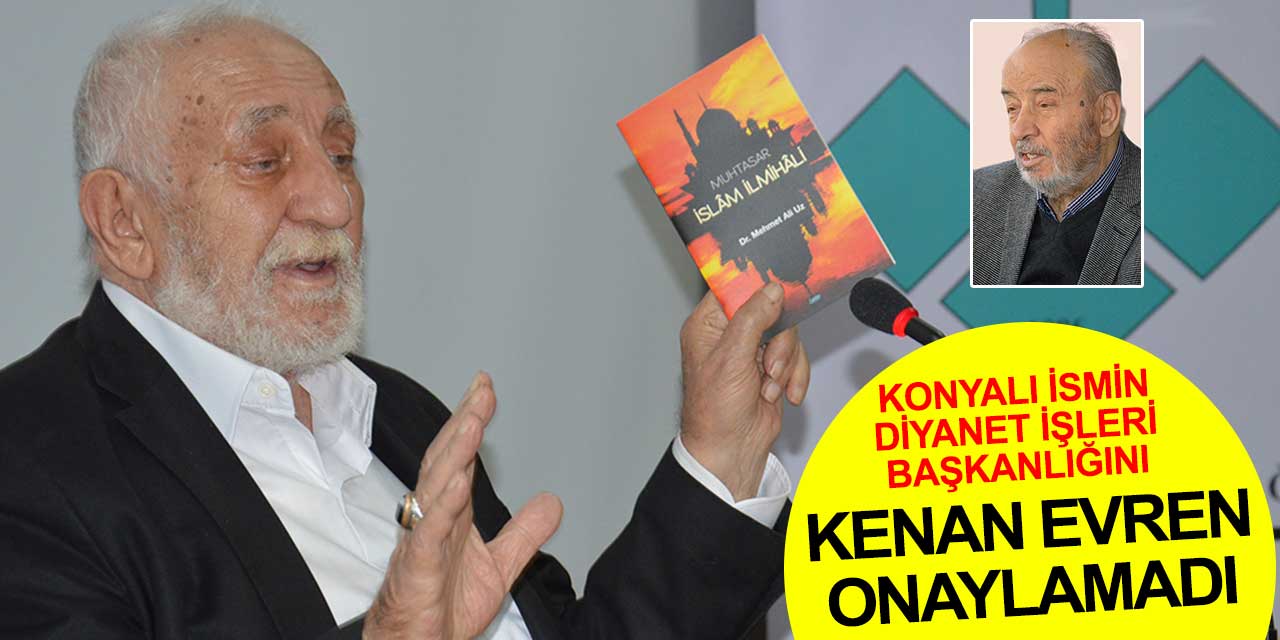 Konyalı Halit Güler'in Diyanet İşleri Başkanı olmasını Kenan Evren engelledi