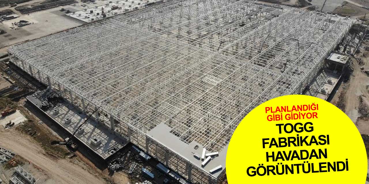 TOGG fabrikası havadan görüntülendi